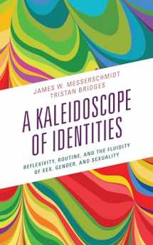 9781538167878-1538167875-A Kaleidoscope of Identities: Reflexivity, Routine, and the Fluidity of Sex, Gender, and Sexuality