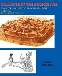 9780595136643-0595136648-Collapse of the Bronze Age: The Story of Greece, Troy, Israel, Egypt, and the Peoples of the Sea