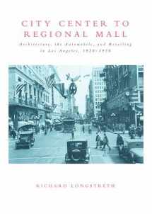 9780262621250-0262621258-City Center to Regional Mall: Architecture, the Automobile, and Retailing in Los Angeles, 1920-1950
