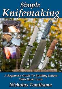 9781534897700-1534897704-Simple Knifemaking: A Beginner’s Guide To Building Knives With Basic Tools