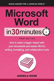 9781939924704-1939924707-Microsoft Word In 30 Minutes: How to make a bigger impact with your documents and master Word’s writing, formatting, and collaboration tools
