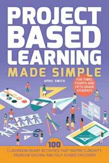9781612437965-1612437966-Project Based Learning Made Simple: 100 Classroom-Ready Activities that Inspire Curiosity, Problem Solving and Self-Guided Discovery for Third, Fourth and Fifth Grade Students (Books for Teachers)