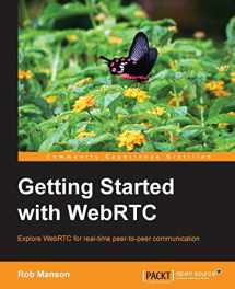 9781782166306-1782166300-Getting Started With WebRTC: Explore Webrtc for Real-time Peer-to-peer Communication