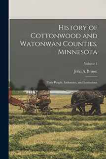 9781016833073-1016833075-History of Cottonwood and Watonwan Counties, Minnesota: Their People, Industries, and Institutions; Volume 1