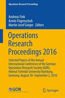 9783319557014-3319557017-Operations Research Proceedings 2016: Selected Papers of the Annual International Conference of the German Operations Research Society (GOR), Helmut ... Germany, August 30 - September 2, 2016