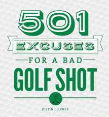 9781492641223-1492641227-501 Excuses for a Bad Golf Shot: (Father's Day Golf Gift for Dad or Funny Gift for Golf Lovers)