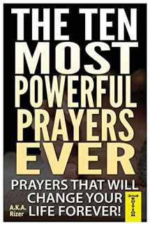 9781505607437-1505607434-The Ten Most Powerful Prayers Ever: Prayers That Will Change Your Life Forever!