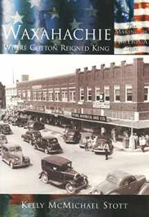 9780738523897-0738523895-Waxahachie: Where Cotton Reigned King (TX) (Making of America)