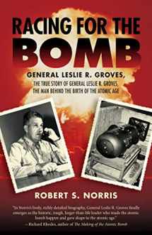 9781629145310-1629145319-Racing for the Bomb: The True Story of General Leslie R. Groves, the Man behind the Birth of the Atomic Age