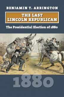 9780700636037-070063603X-The Last Lincoln Republican: The Presidential Election of 1880 (American Presidential Elections)