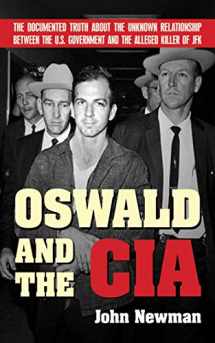 9781602392533-1602392536-Oswald and the CIA: The Documented Truth About the Unknown Relationship Between the U.S. Government and the Alleged Killer of JFK