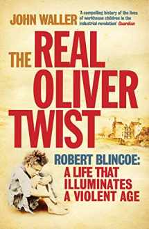 9781840467277-1840467274-The Real Oliver Twist: Robert Blincoe: A life that Illuminates a Violent Age