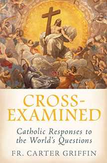 9781645851424-1645851427-Cross-Examined: Catholic Responses to the World’s Questions