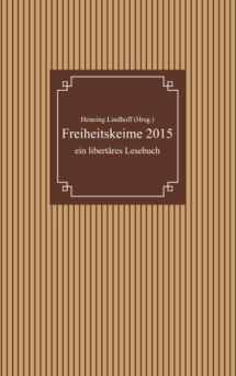 9781505437836-1505437830-Freiheitskeime 2015: ein libertäres Lesebuch (German Edition)