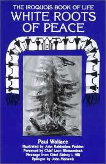 9780940666306-0940666308-White Roots of Peace: The Iroquois Book of Life