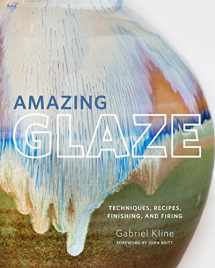 9780760361030-0760361037-Amazing Glaze: Techniques, Recipes, Finishing, and Firing (Mastering Ceramics)