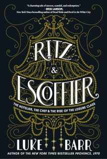 9780804186292-0804186294-Ritz and Escoffier: The Hotelier, The Chef, and the Rise of the Leisure Class