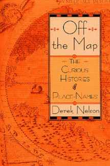 9781568362984-1568362986-Off the Map: The Curious Histories of Place-Names
