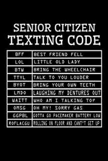 9781691741397-1691741396-Senior Citizen Texting Code: Senior Citizen Gag Gifts to Take Notes