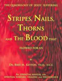 9781582750767-1582750769-Stripes, Nails, Thorns and the Blood That Flowed for Us: The Quadrilogy of Jesus' Suffering