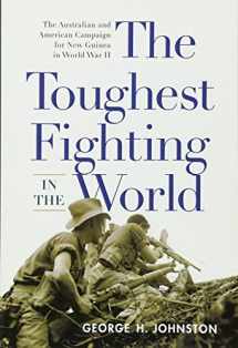 9781594161513-1594161518-The Toughest Fighting in the World: The Australian and American Campaign for New Guinea in World War II