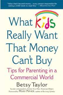 9780446691895-0446691895-What Kids Really Want That Money Can't Buy: Tips for Parenting in a Commercial World