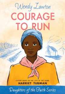 9780802440983-0802440983-Courage to Run: A Story Based on the Life of Young Harriet Tubman (Daughters of the Faith Series)