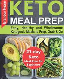 9781726006125-1726006123-Keto Meal Prep: Easy, Healthy and Wholesome Ketogenic Meals to Prep, Grab, and Go. 21-Day Keto Meal Plan for Beginners. Keto Kitchen Cookbook