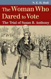 9780700618484-0700618481-The Woman Who Dared to Vote: The Trial of Susan B. Anthony (Landmark Law Cases and American Society)