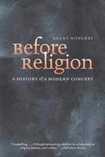 9780300216783-0300216785-Before Religion: A History of a Modern Concept