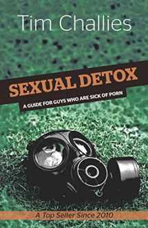 9781453807286-1453807284-Sexual Detox: A Guide for Guys Who Are Sick of Porn