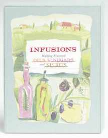 9780811822893-0811822893-Infusions: Making Flavored Oils, Vinegars, and Spirits