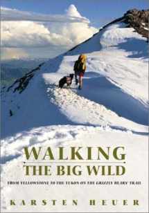 9780771041204-0771041209-Walking the Big Wild: From Yellowstone to Yukon on the Grizzly Bear Trail