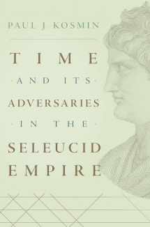 9780674976931-0674976932-Time and Its Adversaries in the Seleucid Empire