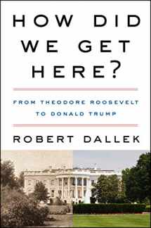 9780062872999-0062872990-How Did We Get Here?: From Theodore Roosevelt to Donald Trump