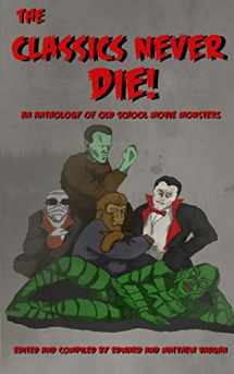 9781977888518-1977888518-The Classics Never Die!: An Anthology of Old School Movie Monsters