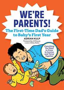 9781641524155-1641524154-We're Parents! The First-Time Dad's Guide to Baby's First Year: Everything You Need to Know to Survive and Thrive Together