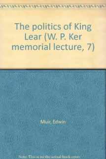9780838300558-0838300553-The politics of King Lear (W. P. Ker memorial lecture, 7)