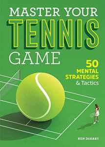 9781641528467-164152846X-Master Your Tennis Game: 50 Mental Strategies and Tactics