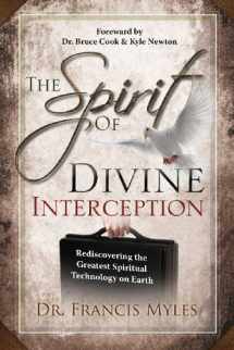 9780615875484-0615875483-The Spirit of Divine Interception: Rediscovering the Greatest Spiritual Technology on Earth (The Order of Melchizedek Chronicles)