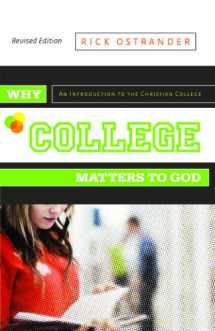 9780891123231-0891123237-Why College Matters to God: An Introduction to the Christian College, Revised Edition
