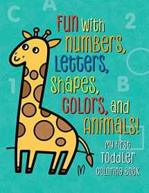 9781939754981-1939754984-My First Toddler Coloring Book: Fun with Numbers, Letters, Shapes, Colors, and Animals! (Kids coloring activity books)