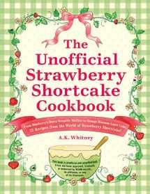 9781507219911-1507219911-The Unofficial Strawberry Shortcake Cookbook: From Blueberry's Berry Versatile Muffins to Orange Blossom Layer Cake, 75 Recipes from the World of ... Shortcake! (Unofficial Cookbook Gift Series)