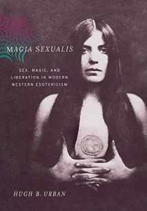 9780520247765-0520247760-Magia Sexualis: Sex, Magic, and Liberation in Modern Western Esotericism