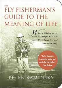 9781602393004-1602393001-The Fly Fisherman's Guide to the Meaning of Life: What A Lifetime on the Water Has Taught Me About Love, Work, Food, Sex, and Getting Up Early (Guides to the Meaning of Life)