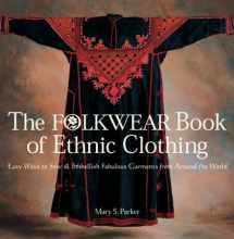 9781579905101-1579905102-The Folkwear Book of Ethnic Clothing: Easy Ways to Sew & Embellish Fabulous Garments from Around the World