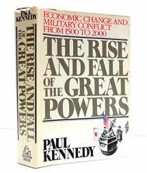 9780394546742-0394546741-The Rise and Fall of the Great Powers: Economic Change and Military Conflict from 1500 to 2000