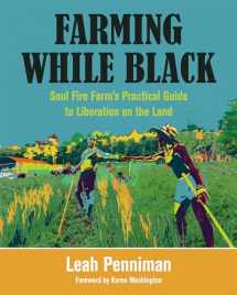 9781603587617-1603587616-Farming While Black: Soul Fire Farm’s Practical Guide to Liberation on the Land