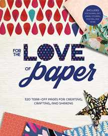 9781454711148-1454711140-For the Love of Paper: 320 Tear-off Pages for Creating, Crafting, and Sharing (Volume 1)