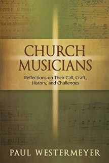 9780944529683-0944529682-Church Musicians: Reflections on Their Call, Craft, History, and Challenges